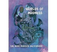 Worlds of Madness: The Mike Sketchbook (Books of Madness from the mind of Mike Dubisch)