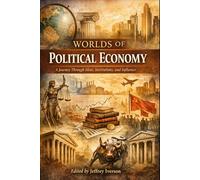 Worlds of Political Economy: A Journey Through Ideas, Institutions, and Influence