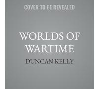 Worlds of Wartime: The First World War and the Reconstruction of Modern Politics