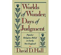 Worlds of Wonder, Days of Judgment: Popular Religious Belief in Early New England