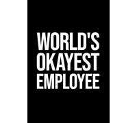 World's Okayest Employee: White Elephant Sarcastic Work Gag Gift Notebook for Office Coworkers and Employees