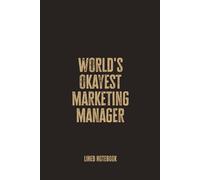 World's Okayest Marketing Manager: Blank Lined Notebook - A Hilarious and Honest Journal for Creatives, Strategists, and Office MVPs