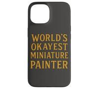 World'S Okayest Pintor Miniatura Divertido Hobby Gamer Diseño Carcasa para iPhone 15