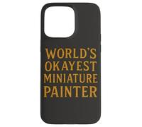 World'S Okayest Pintor Miniatura Divertido Hobby Gamer Diseño Carcasa para iPhone 15 Pro MAX
