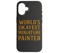 World'S Okayest Pintor Miniatura Divertido Hobby Gamer Diseño Carcasa para iPhone 16