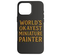 World'S Okayest Pintor Miniatura Divertido Hobby Gamer Diseño Carcasa para iPhone 16 Pro MAX