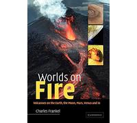Worlds on Fire: Volcanoes on the Earth, the Moon, Mars, Venus and Io