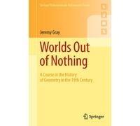 Worlds Out of Nothing: A Course in the History of Geometry in the 19th Century: 0 (Springer Undergraduate Mathematics Series)