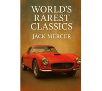 World's Rarest Classics: From Alfa 8C 2900B to Mercedes W196