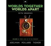 Worlds Together, Worlds Apart: A History of the World from the Beginnings of Humankind to the Present: 2