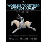 Worlds Together, Worlds Apart: A History of the World from the Beginnings of Humankind to the Present: 1