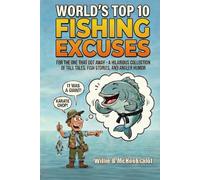 World's Top 10 Fishing Excuses: For the One That Got Away - A Hilarious Collection of Tall Tales, Fish Stories & Angler Humor: Funny Fishing Jokes, ... Humor for Bass, Fly Fishing & Lake Lovers