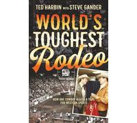 World's Toughest Rodeo: How One Cowboy Blazed a Trail for Western Sports