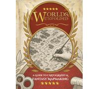 Worlds Unfolded A Guide to Cartography & Fantasy Mapmaking: The Step-by-Step Art of Creating Worlds Worth Getting Lost In