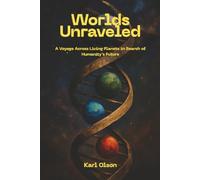 Worlds Unraveled: A Voyage Across Living Planets in Search of Humanity's Future