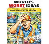 World's Worst Ideas: A true coloring book of how things went wrong.