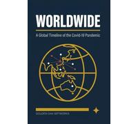 WORLDWIDE: A Global Timeline of the Covid-19 Pandemic