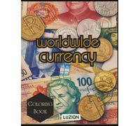 Worldwide Currency Coloring Book for Kids and Adults: Color and Learn Money From Around the World With International Coins, Banknotes, and Currency - Educational Geography Coloring Activity Book