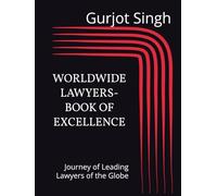 Worldwide Lawyers - Book of Excellence: Journey of Leading Lawyers of the Globe
