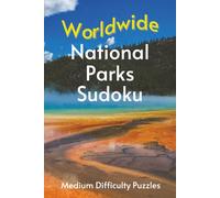 Worldwide National Park Sudoku: A Collection of Average Difficulty Puzzles with Park Names, Locations & Sizes | Explore & Learn | 6x9 Inches, 110 Pages | 50+ Puzzles & Solutions (Road Trip Puzzles)