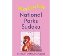 Worldwide National Park Sudoku: A Collection of Average Difficulty Puzzles with Park Names, Locations & Sizes | Explore & Learn | 6x9 Inches, 110 Pages | 50+ Puzzles & Solutions (Road Trip Puzzles)