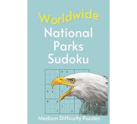 Worldwide National Park Sudoku: A Collection of Medium Difficulty Puzzles with Names, Locations & Sizes | Explore & Relax | 6x9 Inches, 110 Pages | 50+ Puzzles | Solutions Included