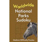Worldwide National Park Sudoku: A Collection of Medium Difficulty Puzzles with Park Names, Locations & Sizes | Explore & Learn | 6x9 Inches, 110 Pages ... | Solutions Included (Road Trip Puzzles)