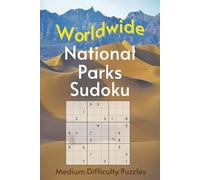 Worldwide National Park Sudoku: A Collection of Medium Difficulty Puzzles with Park Names, Locations & Sizes | Explore & Learn | 6x9, 110 Pages | 50+ Puzzles & Solutions (Road Trip Puzzles)