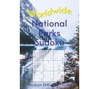 Worldwide National Park Sudoku: A Collection of Medium Difficulty Puzzles with Park Names, Locations & Sizes | Explore & Learn | 6x9 Inches, 110 Pages | 50+ Puzzles & Solutions (Road Trip Puzzles)