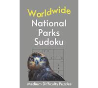 Worldwide National Park Sudoku: A Collection of Medium Difficulty Puzzles with Park Names, Locations & Sizes | Explore & Learn | 6x9 Inches, 110 Pages ... | Solutions Included (Road Trip Puzzles)
