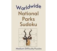 Worldwide National Park Sudoku: A Collection of Medium Difficulty Puzzles with Park Names, Locations & Sizes | Explore & Relax | 6x9 Inches, 110 Pages ... | Solutions Included (Road Trip Puzzles)