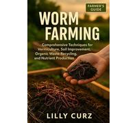 WORM FARMING: Comprehensive Techniques for Vermiculture, Soil Improvement, Organic Waste Recycling, and Nutrient Production.