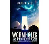 Wormholes and Other Unlikely Places: A Collection of Fantasy, Horror and Science Fiction Short Stories