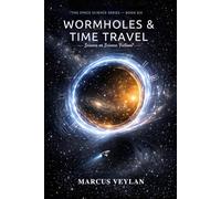 Wormholes & Time Travel: Science or Science Fiction? (The Space Science Series)