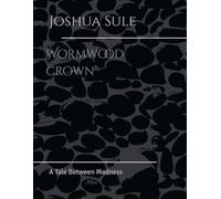 Wormwood crown: A Tale Between Madness