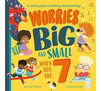 Worries Big and Small When You Are 7: A new children’s illustrated picture book for 2023 about dealing with feelings and emotions such as worry and anxiety