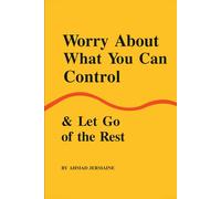 Worry About What You Can Control & Let Go of the Rest: A Guide to Finding Peace, Setting Boundaries, and Reclaiming Your True Self