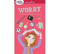 Worry: How to Feel Less Stressed and Have More Fun (Smart Girl's Guides)