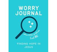 Worry Journal for Kids: A Christian Guide to Coping with Anxiety Through Prayer, Bible Truths, and Daily Reflection (Blue Edition): Helping Kids ages ... see Jesus as the answer to our worried hearts
