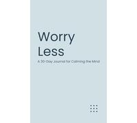 Worry Less: A 30-Day Journal for Calming the Mind (The Micro-Journal Collection)