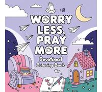Worry Less, Pray More Devotional Coloring Book: Calming Designs to Ease Anxiety and Encourage Prayer