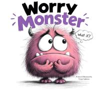 Worry Monster: A Children's Picture Book About Worry, Anxiety, and Big Feelings for Kids Ages 3-7 | Calming Strategies, Overthinking, Bedtime Fears, and Brave Little Steps (Monster Feelings)