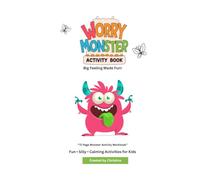 Worry Monster Activity book, Big feelings made fun.: Fun • Silly • Calming Activities for Kids “72 Page Monster Activity Workbook” (Goodbye Worries, Meet your Monster)