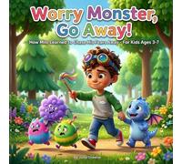 Worry Monster, Go Away!: How Milo Learned to Chase His Fears Away- For Kids Ages 3-7