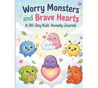 Worry Monsters and Brave Hearts: A 30 day Kids' Anxiety Journal: A Guided Workbook for Kids to Manage Worry, Build Calm, and Grow Confidence