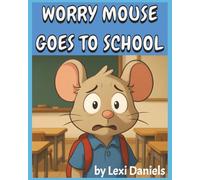 Worry Mouse Goes to School (The Worry Mouse Series)