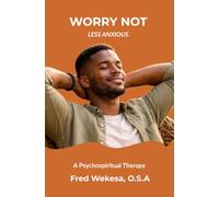 Worry Not: Less Anxious: A Psychospiritual Therapy