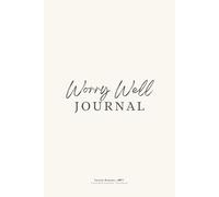 Worry Well Journal: Your Guide to Release worries, Self-Reflect, and Be in the Present Moment