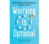 Worrying Is Optional: Break the Cycle of Anxiety and Rumination That Keeps You Stuck