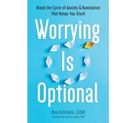 Worrying Is Optional: Break the Cycle of Anxiety and Rumination That Keeps You Stuck